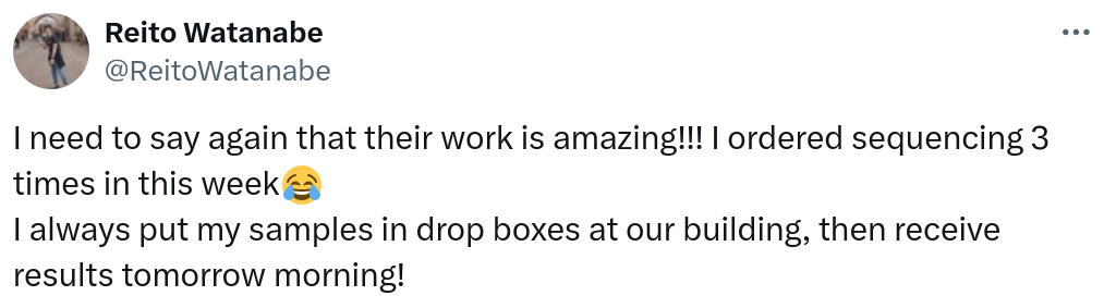 I need to say again that their work is amazing!!! I ordered sequencing 3 times in this week😂 I always put my samples in drop boxes at our building, then receive results tomorrow morning!